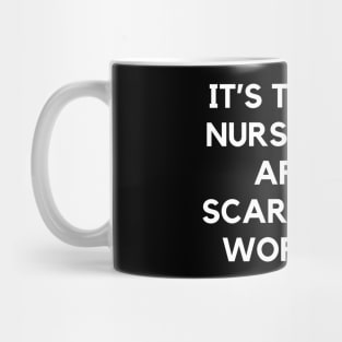 It’s the new nurses who aren’t scared that worry me Mug